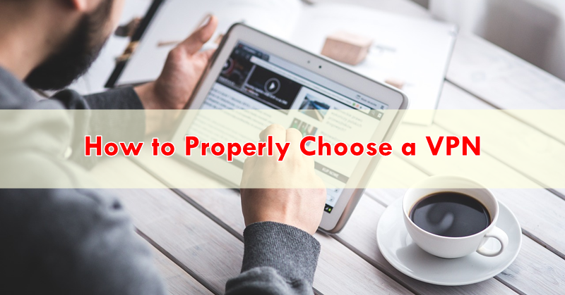 How to Properly Choose a VPN How to Properly Choose a VPN